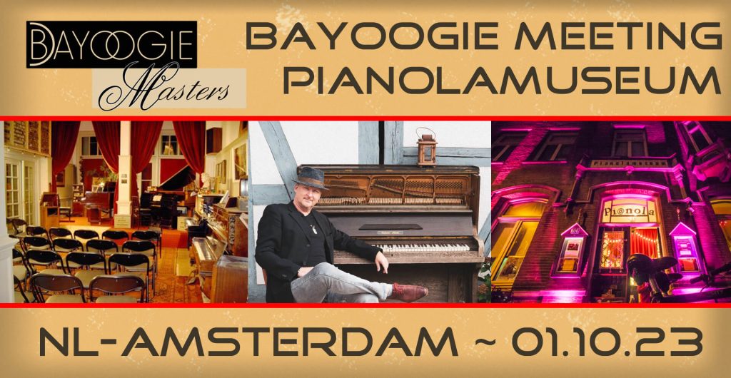 Sonntag, 01.10.23
Bayoogie Meeting 2023
NL-Amsterdam
Master-Class - Tour - Bayoogie`s Play

Meet & Greet - exclusive Tour Pianolamuseum
Master Class Concert Jan Luley
Bayoogie`s Play

Normal: 79,--€
Bayoogie`s: 59,--